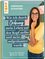 Ordnung schaffen. Wie ich durch Ordnung mein Leben auf den Kopf stellte und mein Alltag aufgeräumter wurde Cover des Buches Ordnung schaffen. Wie ich durch Ordnung mein Leben auf den Kopf stellte und mein Alltag aufgeräumter wurde (ISBN: 9783735851291)