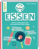 Rethink Essen. Bewusst einkaufen, restlos verwerten, haltbar machen. Cover des Buches Rethink Essen. Bewusst einkaufen, restlos verwerten, haltbar machen. (ISBN: 9783735851840)