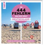 In 444 Fehlern um die Welt – Deutschland. Finde die Unterschiede in den schönsten Motiven Deutschlands Cover des Buches In 444 Fehlern um die Welt – Deutschland. Finde die Unterschiede in den schönsten Motiven Deutschlands (ISBN: 9783735853837)