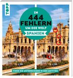 In 444 Fehlern um die Welt – Spanien. Finde die Unterschiede in den schönsten Motiven Spaniens. Cover des Buches In 444 Fehlern um die Welt – Spanien. Finde die Unterschiede in den schönsten Motiven Spaniens. (ISBN: 9783735853844)
