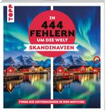 In 444 Fehlern um die Welt – Skandinavien. Finde die Unterschiede in den schönsten Motiven Skandinaviens Cover des Buches In 444 Fehlern um die Welt – Skandinavien. Finde die Unterschiede in den schönsten Motiven Skandinaviens (ISBN: 9783735853851)