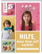 Hilfe, mein Kind will basteln! Cover des Buches Hilfe, mein Kind will basteln! (ISBN: 9783735891150)