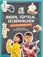 Bauen, Tüfteln, Selbermachen. Die Kinderwerkstatt Cover des Buches Bauen, Tüfteln, Selbermachen. Die Kinderwerkstatt (ISBN: 9783735891419)