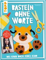 Basteln ohne Worte - Das kann doch jedes Kind Cover des Buches Basteln ohne Worte - Das kann doch jedes Kind (ISBN: 9783735891716)