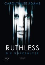 Ruthless - Die Gnadenlose Cover des Buches Ruthless - Die Gnadenlose (ISBN: 9783736300927)