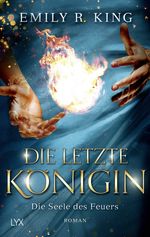 Die letzte Königin - Die Seele des Feuers Cover des Buches Die letzte Königin - Die Seele des Feuers (ISBN: 9783736311152)