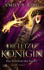Die letzte Königin - Das Schicksal des Feuers Cover des Buches Die letzte Königin - Das Schicksal des Feuers (ISBN: 9783736314344)