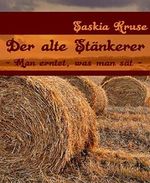 Der alte Stänkerer: Man erntet, was man sät Cover des Buches Der alte Stänkerer: Man erntet, was man sät (ISBN: 9783736820517)