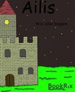 Ailis: Wie alles begann Cover des Buches Ailis: Wie alles begann (ISBN: 9783736823969)