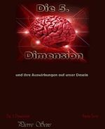 Die 5. Dimension: und ihre Auswirkungen auf unser Dasein Cover des Buches Die 5. Dimension: und ihre Auswirkungen auf unser Dasein (ISBN: 9783736833814)