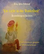 *Ein Licht in der Dunkelheit*: Dezembergeschichten Cover des Buches *Ein Licht in der Dunkelheit*: Dezembergeschichten (ISBN: 9783736841314)