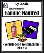 Die Abenteuer der Familie Manfred: Verschobene Weihnachten Teil 1 + 2 Cover des Buches Die Abenteuer der Familie Manfred: Verschobene Weihnachten Teil 1 + 2 (ISBN: 9783736863767)