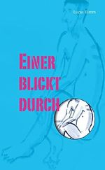 Einer blickt durch: Gay Romance Cover des Buches Einer blickt durch: Gay Romance (ISBN: 9783736889545)