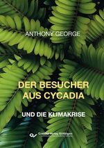 Der Besucher aus Cycadia und die Klimakrise Cover des Buches Der Besucher aus Cycadia und die Klimakrise (ISBN: 9783736978980)