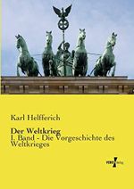 Der Weltkrieg: I. Band - Die Vorgeschichte des Weltkrieges Cover des Buches Der Weltkrieg: I. Band - Die Vorgeschichte des Weltkrieges (ISBN: 9783737207539)