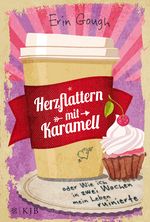 Herzflattern mit Karamell oder Wie ich in zwei Wochen mein Leben ruinierte Cover des Buches Herzflattern mit Karamell oder Wie ich in zwei Wochen mein Leben ruinierte (ISBN: 9783737340281)