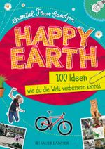 Happy Earth – 100 Ideen, wie du die Welt verbessern kannst Cover des Buches Happy Earth – 100 Ideen, wie du die Welt verbessern kannst (ISBN: 9783737350891)