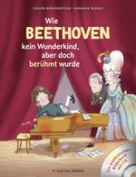 Abenteuer Klassik Wie Beethoven kein Wunderkind, aber doch berühmt wurde Cover des Buches Abenteuer Klassik Wie Beethoven kein Wunderkind, aber doch berühmt wurde (ISBN: 9783737357630)