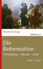 Die Reformation: Wittenberg – Zürich – Genf 1517-1555 (marixwissen) Cover des Buches Die Reformation: Wittenberg – Zürich – Genf 1517-1555 (marixwissen) (ISBN: 9783737410281)