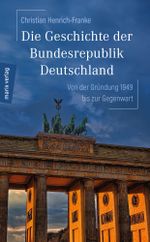 Die Geschichte der Bundesrepublik Deutschland Cover des Buches Die Geschichte der Bundesrepublik Deutschland (ISBN: 9783737410946)