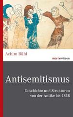 Antisemitismus: Geschichte und Strukturen von der Antike bis 1848 (marixwissen) Cover des Buches Antisemitismus: Geschichte und Strukturen von der Antike bis 1848 (marixwissen) (ISBN: 9783737411240)