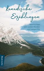 Kanadische Erzählungen: Geschichten vom weiten Norden und ewigen Eis Cover des Buches Kanadische Erzählungen: Geschichten vom weiten Norden und ewigen Eis (ISBN: 9783737411493)