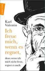Ich freue mich, wenn es regnet, denn wenn ich mich nicht freue, regnet es auch Cover des Buches Ich freue mich, wenn es regnet, denn wenn ich mich nicht freue, regnet es auch (ISBN: 9783737411707)