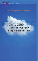 Die Tugend des Vergessens in digitalen Zeiten Cover des Buches Die Tugend des Vergessens in digitalen Zeiten (ISBN: 9783737413060)