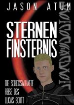 Sternenfinsternis - Die schicksalhafte Reise des Lucas Scott Cover des Buches Sternenfinsternis - Die schicksalhafte Reise des Lucas Scott (ISBN: 9783737502979)