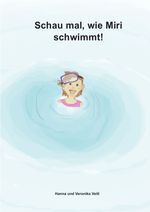 Schau mal, wie Miri schwimmt! Cover des Buches Schau mal, wie Miri schwimmt! (ISBN: 9783737512886)