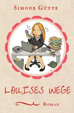 Louises Wege Cover des Buches Louises Wege (ISBN: 9783737516976)