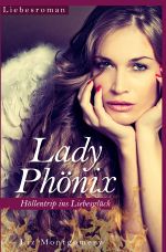 Lady Phönix - Höllentrip ins Liebesglück Cover des Buches Lady Phönix - Höllentrip ins Liebesglück (ISBN: 9783737523806)