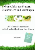 Grüne Säfte aus Gräsern, Wildkräutern und Keimlingen Cover des Buches Grüne Säfte aus Gräsern, Wildkräutern und Keimlingen (ISBN: 9783737527262)