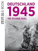 Deutschland 1945: Die Stunde null Cover des Buches Deutschland 1945: Die Stunde null (ISBN: 9783737530606)