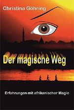 Der magische Weg - Erfahrungen mit afrikanischer Magie Cover des Buches Der magische Weg - Erfahrungen mit afrikanischer Magie (ISBN: 9783737536523)