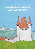 Thuni das Schloss auf Weltreise Cover des Buches Thuni das Schloss auf Weltreise (ISBN: 9783737552554)