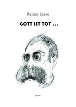 Gott ist tot . . .: Eine ketzerische Phantasmagorie Cover des Buches Gott ist tot . . .: Eine ketzerische Phantasmagorie (ISBN: 9783737563581)