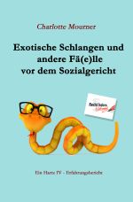 Exotische Schlangen und andere Fä(e)lle vor dem Sozialgericht: Ein Hartz IV - Erfahrungsbericht Cover des Buches Exotische Schlangen und andere Fä(e)lle vor dem Sozialgericht: Ein Hartz IV - Erfahrungsbericht (ISBN: 9783737576499)