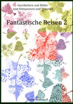 Fantastische Reisen 2 Cover des Buches Fantastische Reisen 2 (ISBN: 9783737585255)