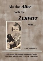 Als das Alter noch die Zukunft war Cover des Buches Als das Alter noch die Zukunft war (ISBN: 9783737586993)