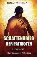 Schattenkrieg der Patrioten: Germania - Chroniken des 3. Weltkriegs Cover des Buches Schattenkrieg der Patrioten: Germania - Chroniken des 3. Weltkriegs (ISBN: 9783737588706)