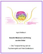Sexueller Mißbrauch und Heilung aus dem Selbst - eine Therapieerfahrung nach der Psychoenergetik nach Peter Schellenbaum Cover des Buches Sexueller Mißbrauch und Heilung aus dem Selbst - eine Therapieerfahrung nach der Psychoenergetik nach Peter Schellenbaum (ISBN: 9783738000344)
