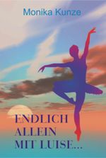 Endlich allein mit Luise Cover des Buches Endlich allein mit Luise (ISBN: 9783738009514)