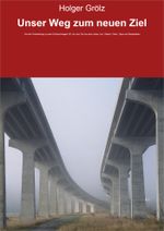 Unser Weg zum neuen Ziel Cover des Buches Unser Weg zum neuen Ziel (ISBN: 9783738017236)