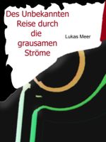 Des Unbekannten Reise durch die grausamen Ströme Cover des Buches Des Unbekannten Reise durch die grausamen Ströme (ISBN: 9783738023138)