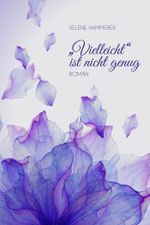 „Vielleicht“ ist nicht genug Cover des Buches „Vielleicht“ ist nicht genug (ISBN: 9783738042276)