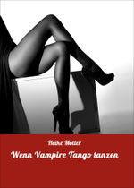 Wenn Vampire Tango tanzen Cover des Buches Wenn Vampire Tango tanzen (ISBN: 9783738042689)