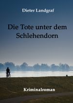 Die Tote unter dem Schlehendorn Cover des Buches Die Tote unter dem Schlehendorn (ISBN: 9783738048759)