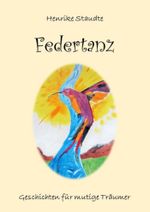 Federtanz: Geschichten für mutige Träumer Cover des Buches Federtanz: Geschichten für mutige Träumer (ISBN: 9783738056587)