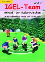 IGEL-Team 21, Ankunft der Außerirdischen Cover des Buches IGEL-Team 21, Ankunft der Außerirdischen (ISBN: 9783738060133)